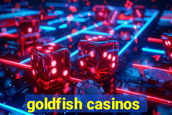 goldfish casinos